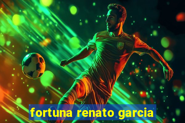 fortuna renato garcia